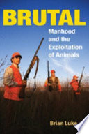 Brutal Manhood And The Exploitation Of Animals Brian Luke