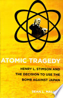 Atomic Tragedy Henry L Stimson And The Decision To Use The Bomb Against Japan Sean L Malloy
