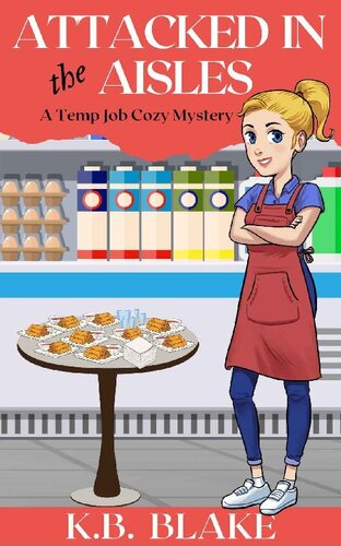 Attacked In The Aisles Temp Jobs Cozy Mystery 2 K B Blake
