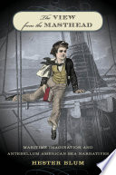 The View From The Masthead Maritime Imagination And Antebellum American Sea Narratives Hester Blum