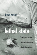 Lethal State A History Of The Death Penalty In North Carolina Seth Kotch