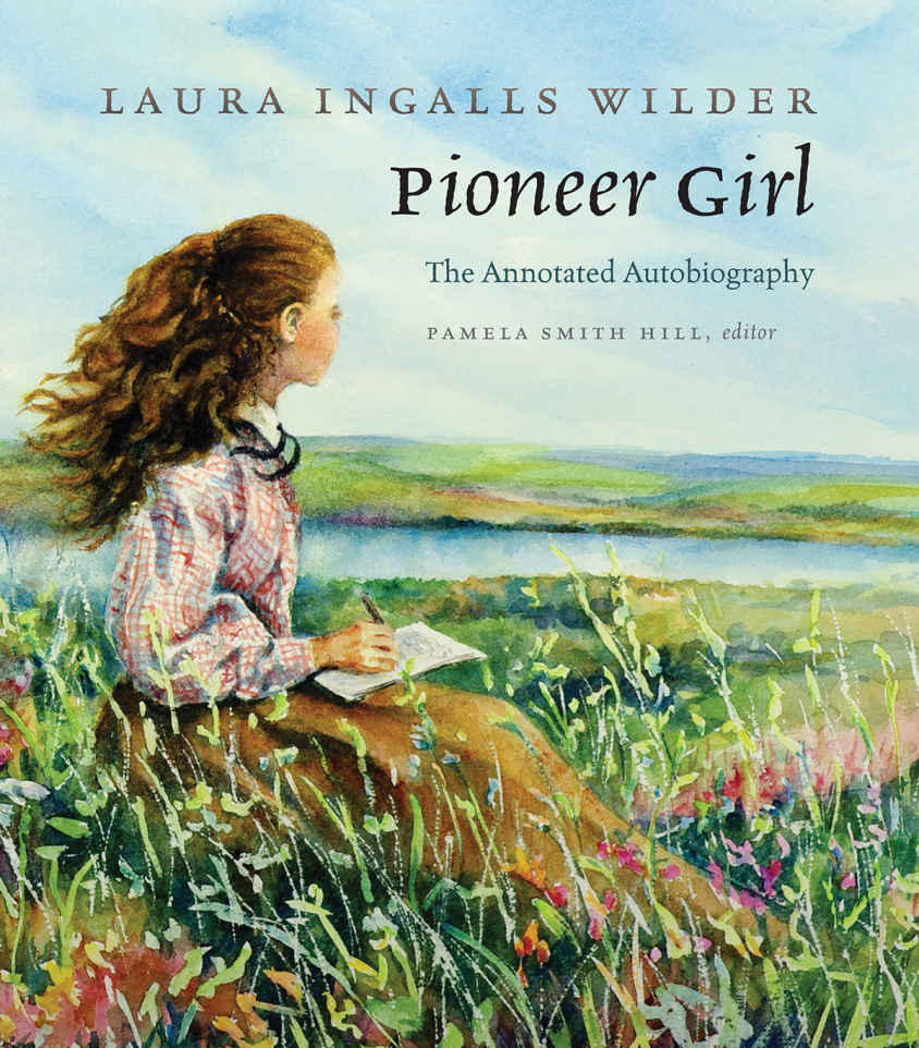 Pioneer Girl Laura Ingalls Wilder Pamela Smith Hill Editor