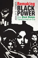 Remaking Black Power How Black Women Transformed An Era Ashley D Farmer