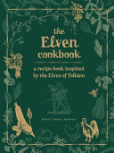 The Elven Cookbook Recipes Inspired By The Elves Of Tolkien Robert Tuesley Anderson