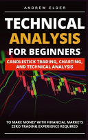 Technical Analysis For Beginners Candlestick Trading Charting And Technical Analysis Andrew Elder