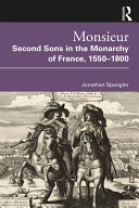 Monsieur Second Sons In The Monarchy Of France 15501800 Jonathan Spangler