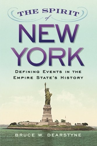 The Spirit Of New York Defining Events In The Empire States History 2nd Edition 2nd Bruce W Dearstyne