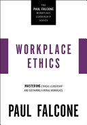 Workplace Ethics Mastering Ethical Leadership And Sustaining A Moral Workplace 1st Paul Falcone