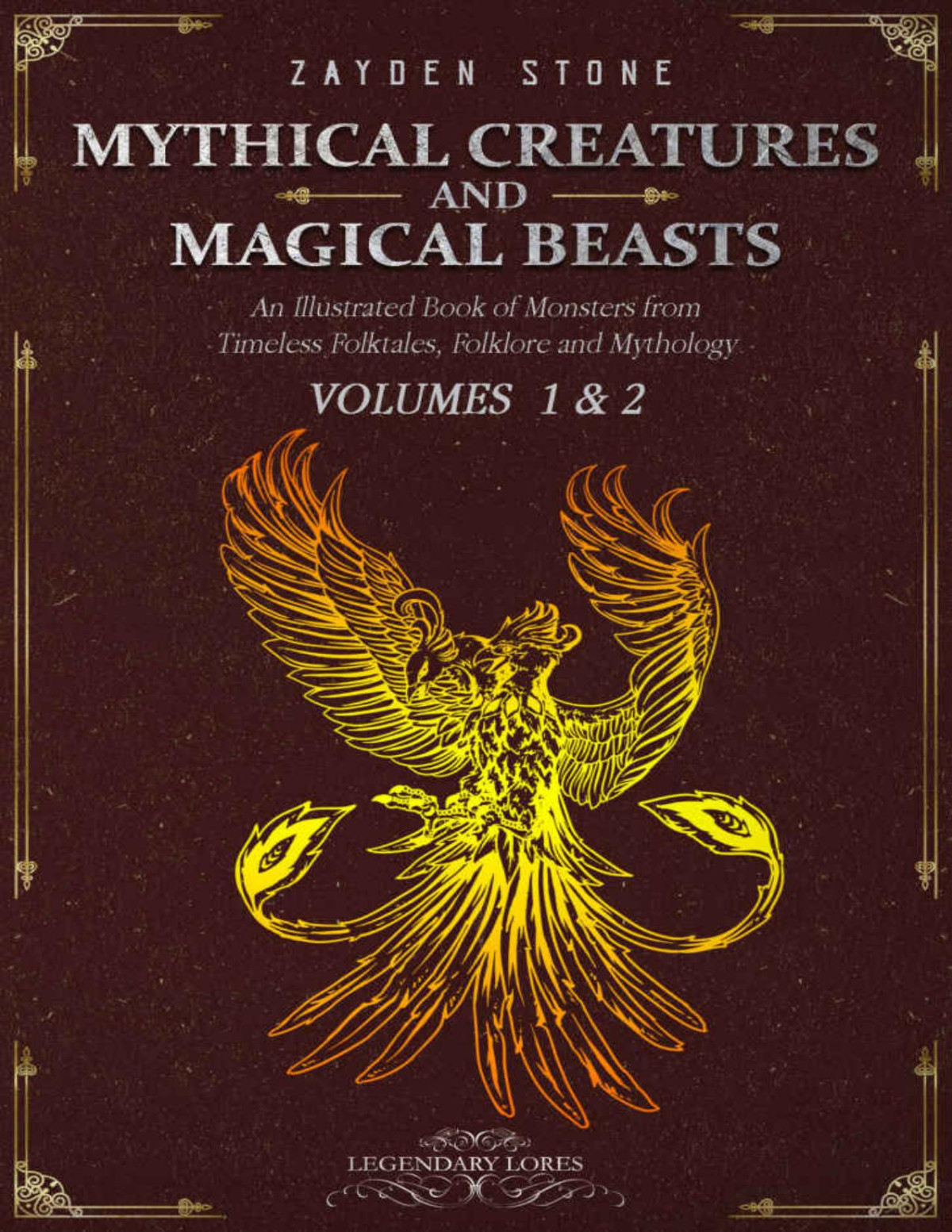 Mythical Creatures And Magical Beasts An Illustrated Book Of Monsters From Timeless Folktales Folklore And Mythology Volumes 1 And 2 Legendary Lores Zayden Stone