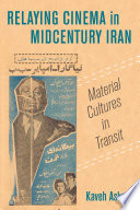 Relaying Cinema In Midcentury Iran Material Cultures In Transit Kaveh Askari