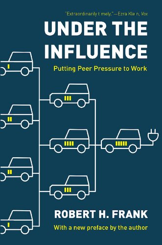 Under The Influence Putting Peer Pressure To Work 2nd Edition 2nd Robert H Frank
