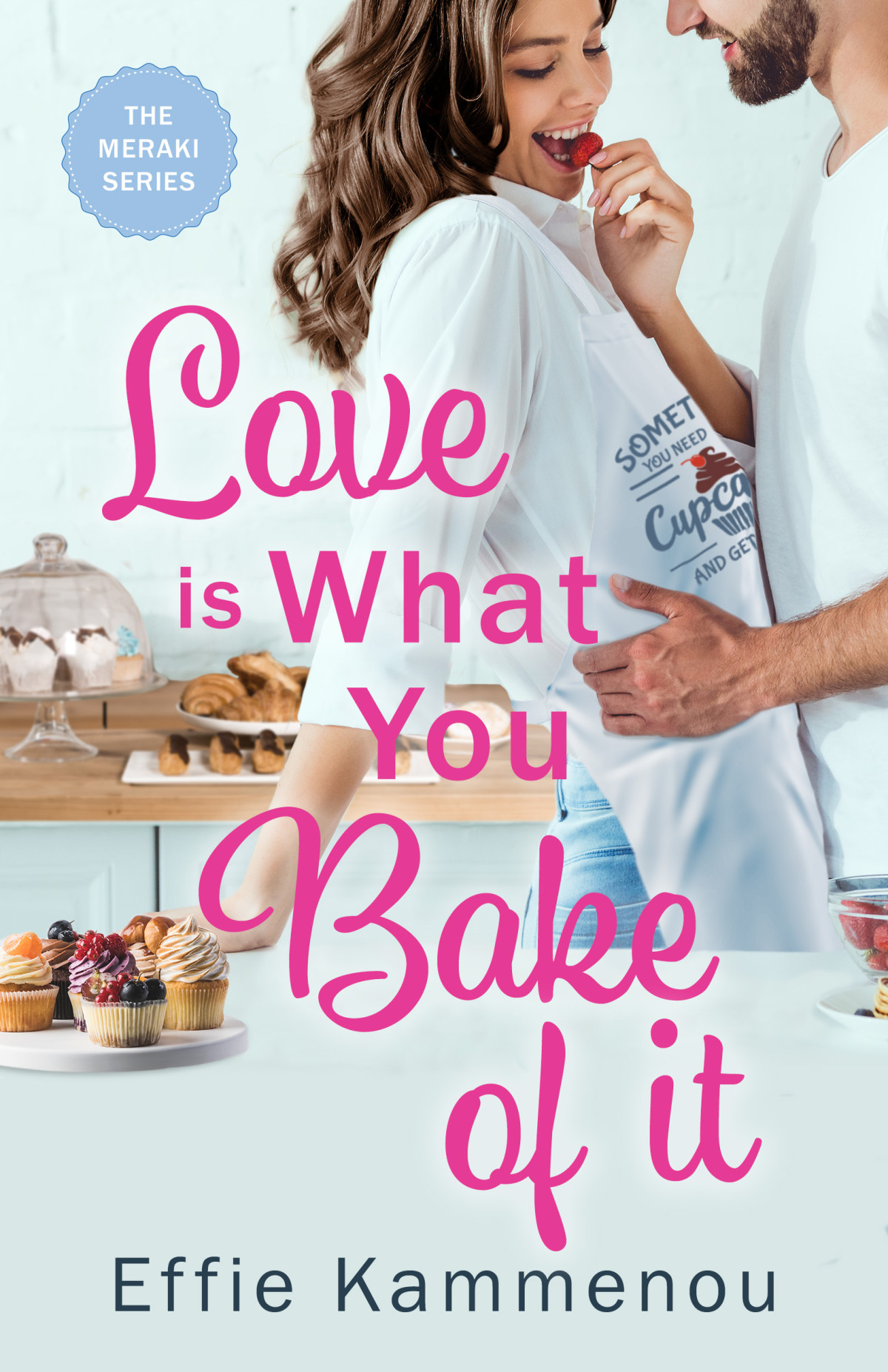 Love Is What You Bake Of It Effie Kammenou