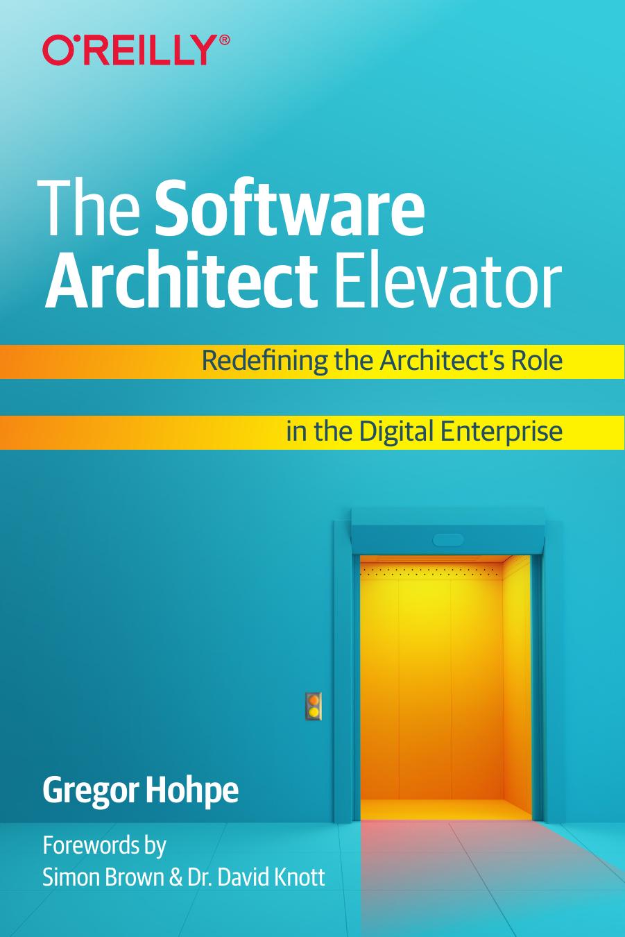 The Software Architect Elevator Redefining The Architects Role In The Digital Enterprise 1st Edition Gregor Hohpe