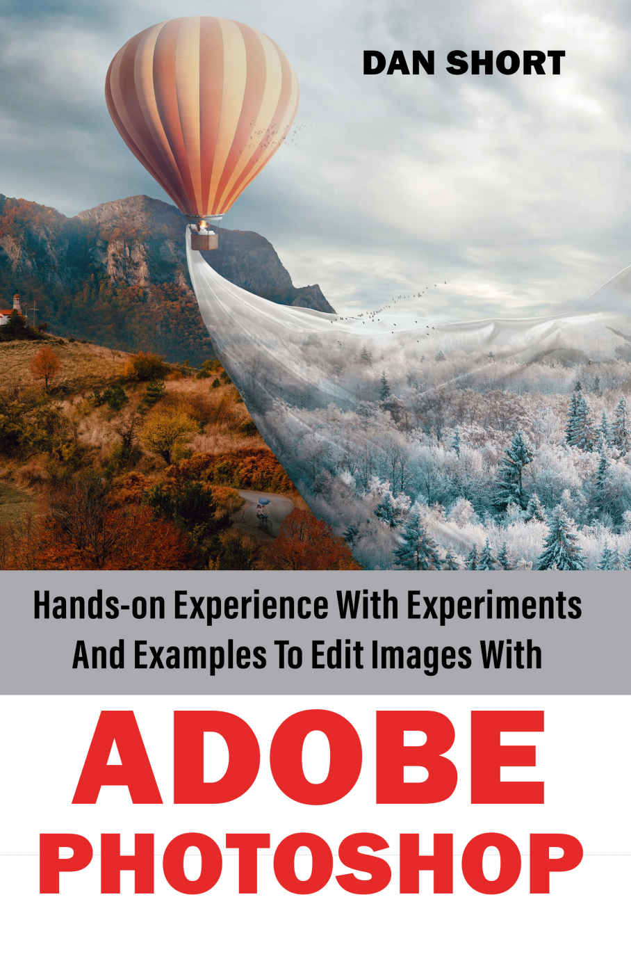 Handson Experience With Experiments And Examples To Edit Images With Adobe Photoshop Short