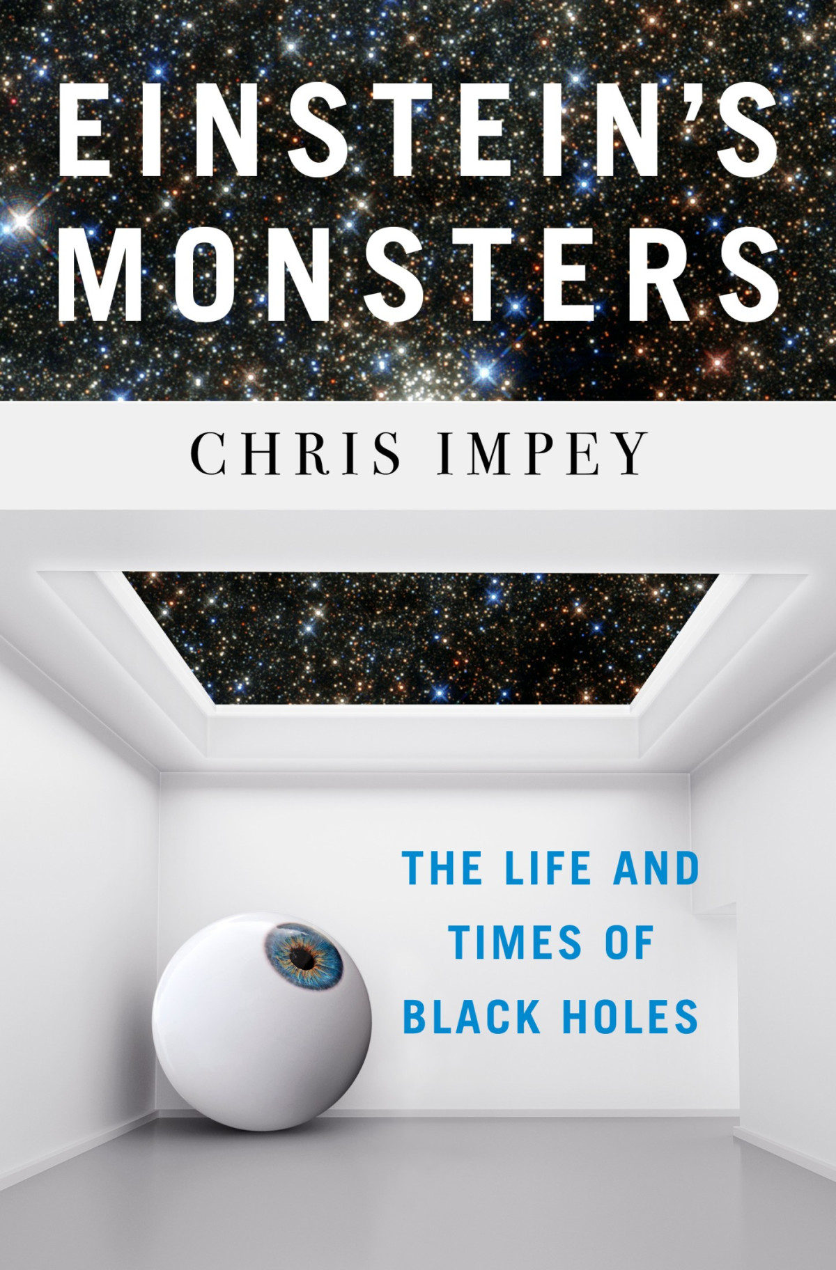 Einsteins Monsters The Life And Times Of Black Holes Chris Impey