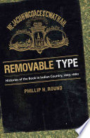 Removable Type Histories Of The Book In Indian Country 16631880 Phillip H Round