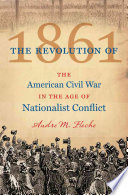 The Revolution Of 1861 The American Civil War In The Age Of Nationalist Conflict Andre Fleche