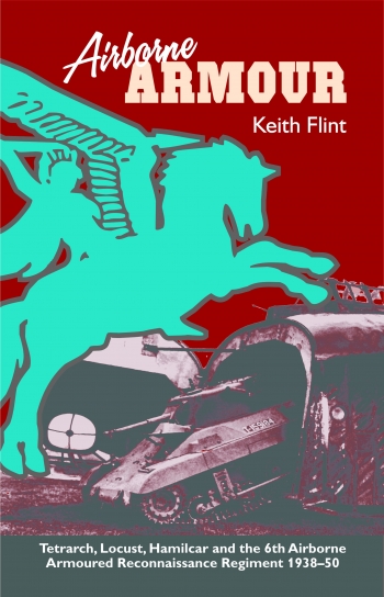 Airborne Armour Tetrarch Locust Hamilcar And The 6th Airborne Armoured Reconnaissance Regiment 19381950 Keith Flint