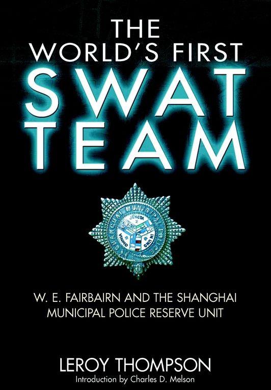 The Worlds First Swat Team W E Fairbairn And The Shanghai Municipal Police Reserve Unit Leroy Thompson
