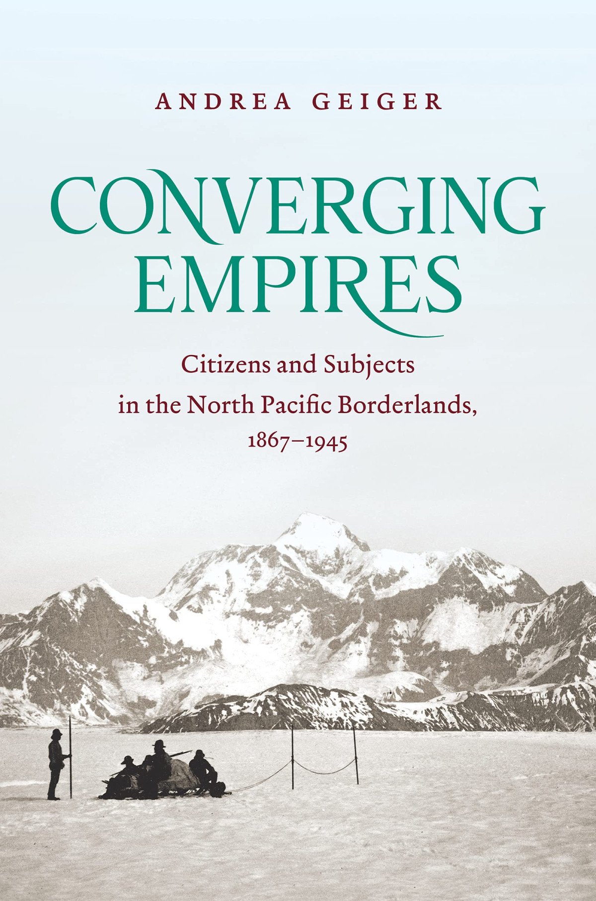 Converging Empires Citizens And Subjects In The North Pacific Borderlands 18671945 Andrea Geiger