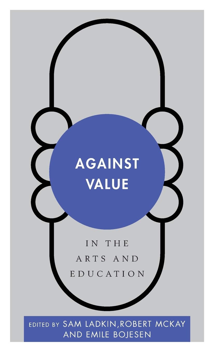 Against Value In The Arts And Education Disruptions Sam Ladkin Senior Lecture University Of Sheffield Editor