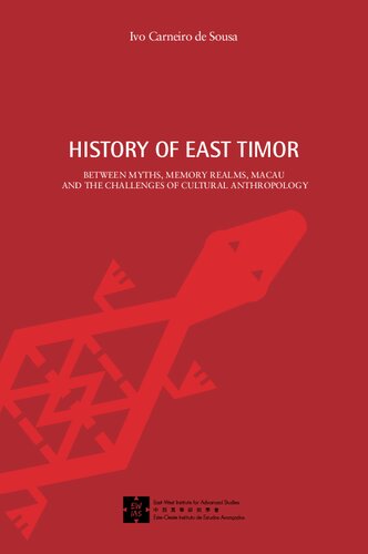 History Of East Timor Between Myths Memory Realms Macau And The Challenges Of Cultural Anthropology 1st Edition Ivo Carneiro De Sousa