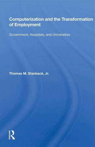 Computerization And The Transformation Of Employment Government Hospitals And Universities Thomas M Stanback