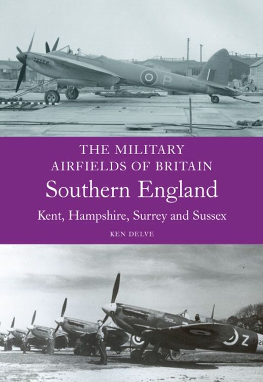 Military Airfields Of Britain Southern England Kent Hampshire Surrey Sussex Ken Delve