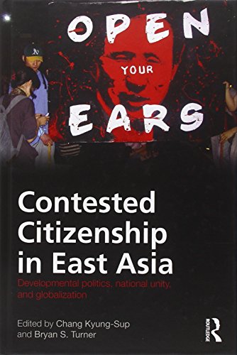 Contested Citizenship In East Asia Developmental Politics National Unity And Globalization Routledge Advances In Sociology 1st Edition Kyungsup Chang Bryan S Turner
