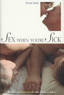 Sex When Youre Sick Reclaiming Sexual Health After Illness Or Injury Anne Katz