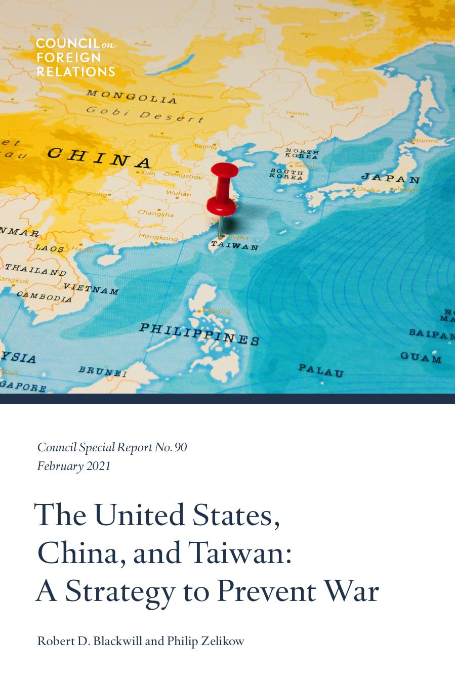 Council Special Report No 90 The United States China And Taiwan A Strategy To Prevent War February 2021 First Edition Robert Blackwill