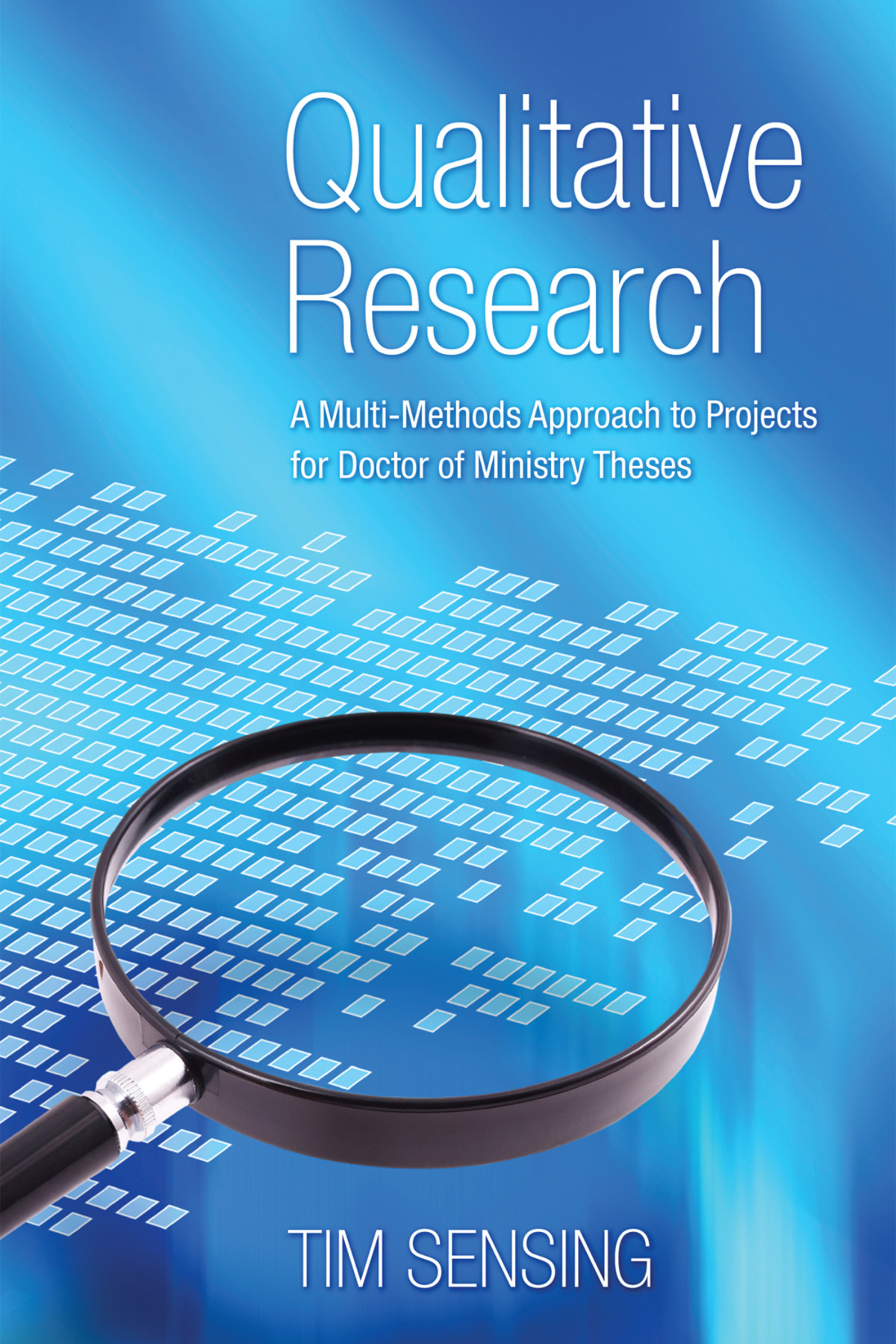 Qualitative Research A Multimethods Approach To Projects For Doctor Of Ministry Theses Tim Sensing