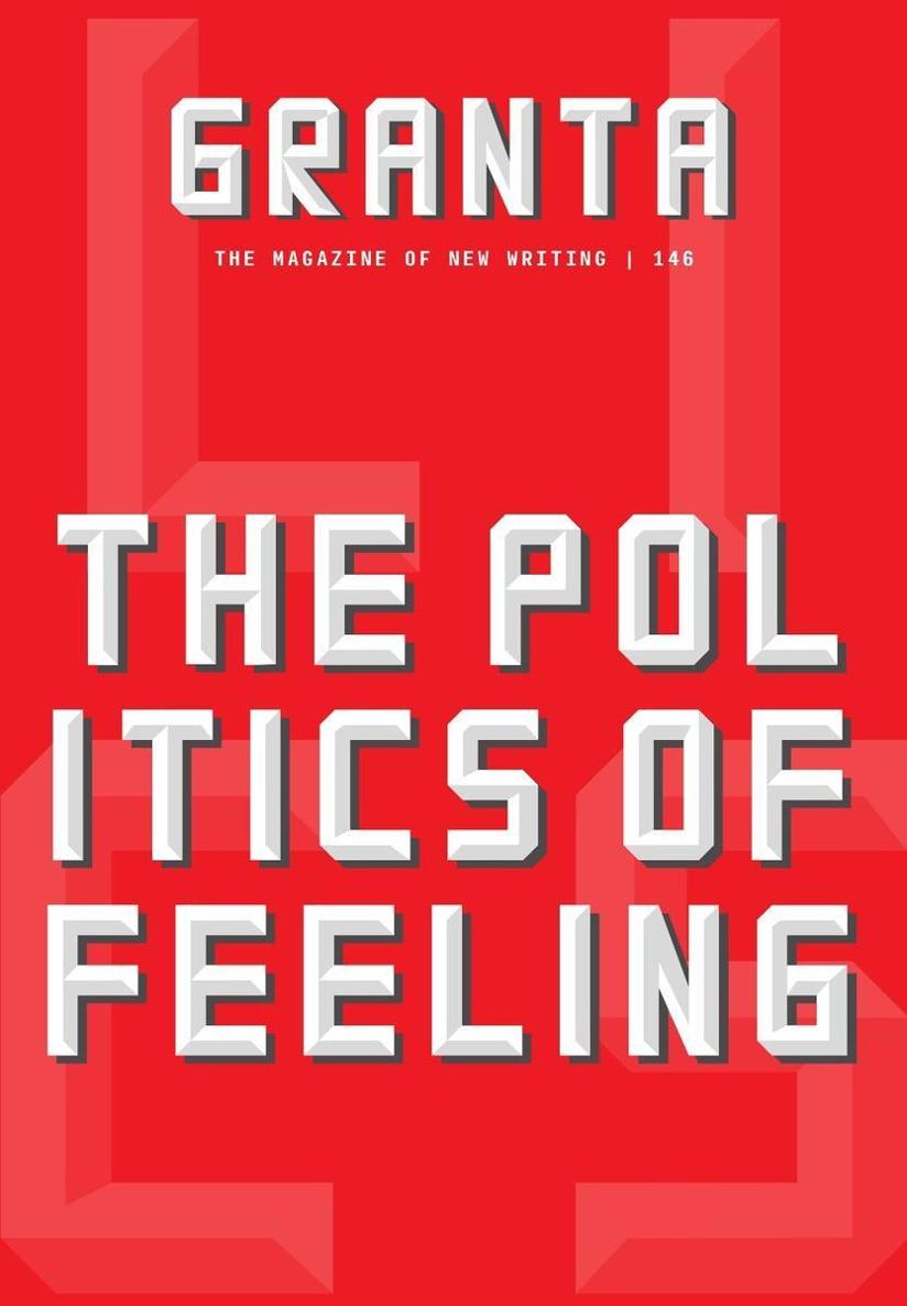 Granta 146 The Politics Of Feeling Devorah Baum Josh Appignanesi