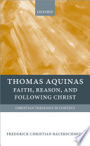 Thomas Aquinas Faith Reason And Following Christ Frederick Christian Bauerschmidt
