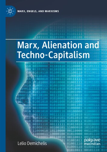 Marx Alienation And Technocapitalism Lelio Demichelis