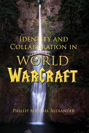 Identity And Collaboration In World Of Warcraft Phillip Michael Alexander