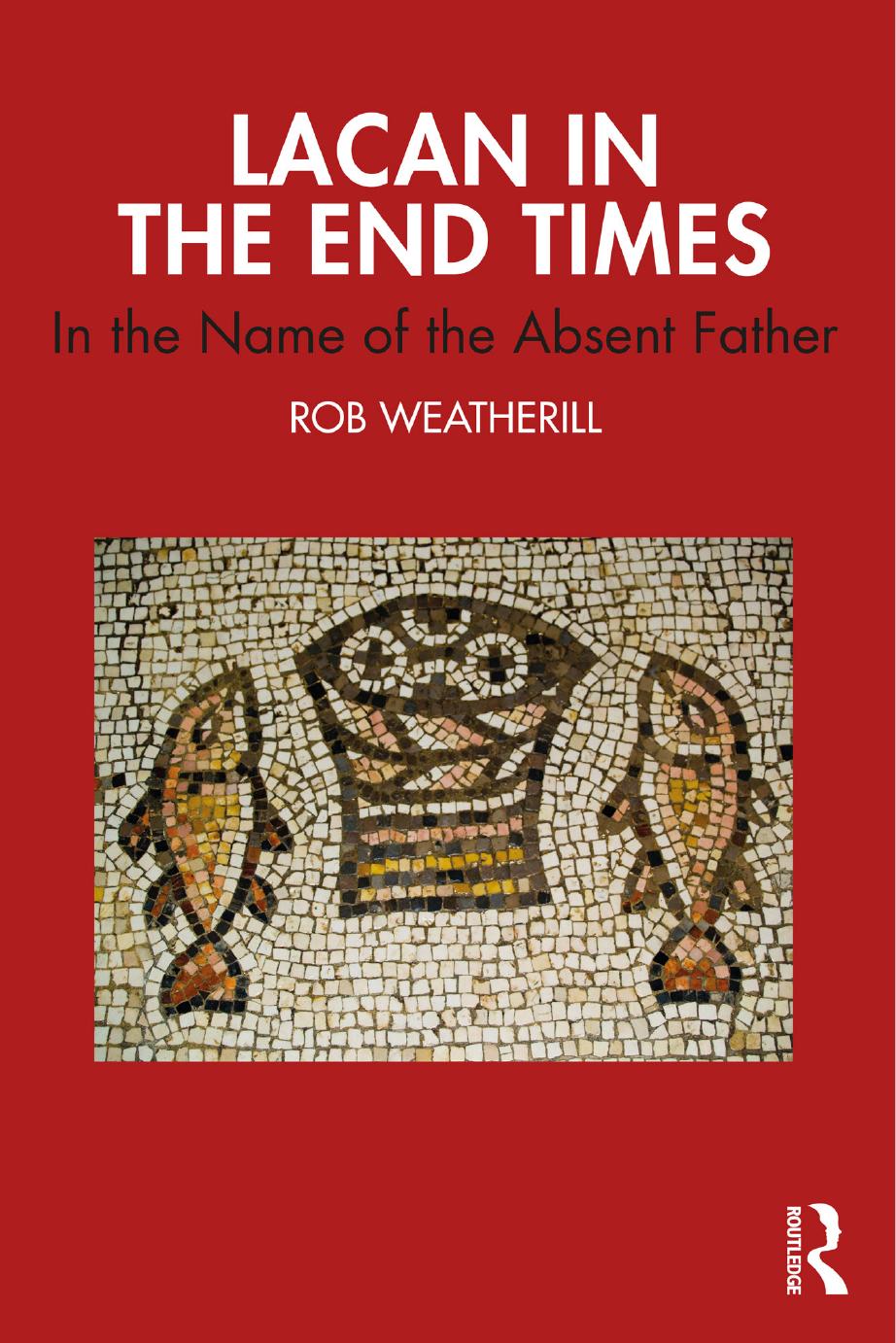 Lacan In The End Times In The Name Of The Absent Father Rob J Weatherill