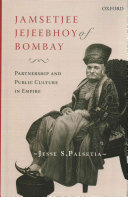 Jamsetjee Jejeebhoy Of Bombay Partnership And Public Culture In Empire Online Jesse S Palsetia