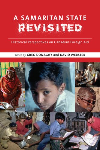 A Samaritan State Revisited Historical Perspectives On Canadian Foreign Aid 1st Edition Greg Donaghy David Webster