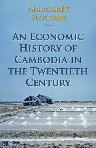 An Economic History Of Cambodia In The Twentieth Century 1st Edition Margaret Slocomb
