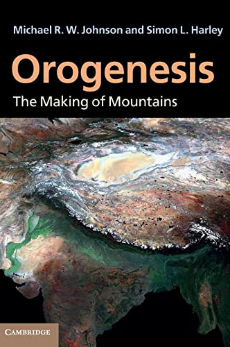 Orogenesis The Making Of Mountains Michael R W Johnson Simon L Harley