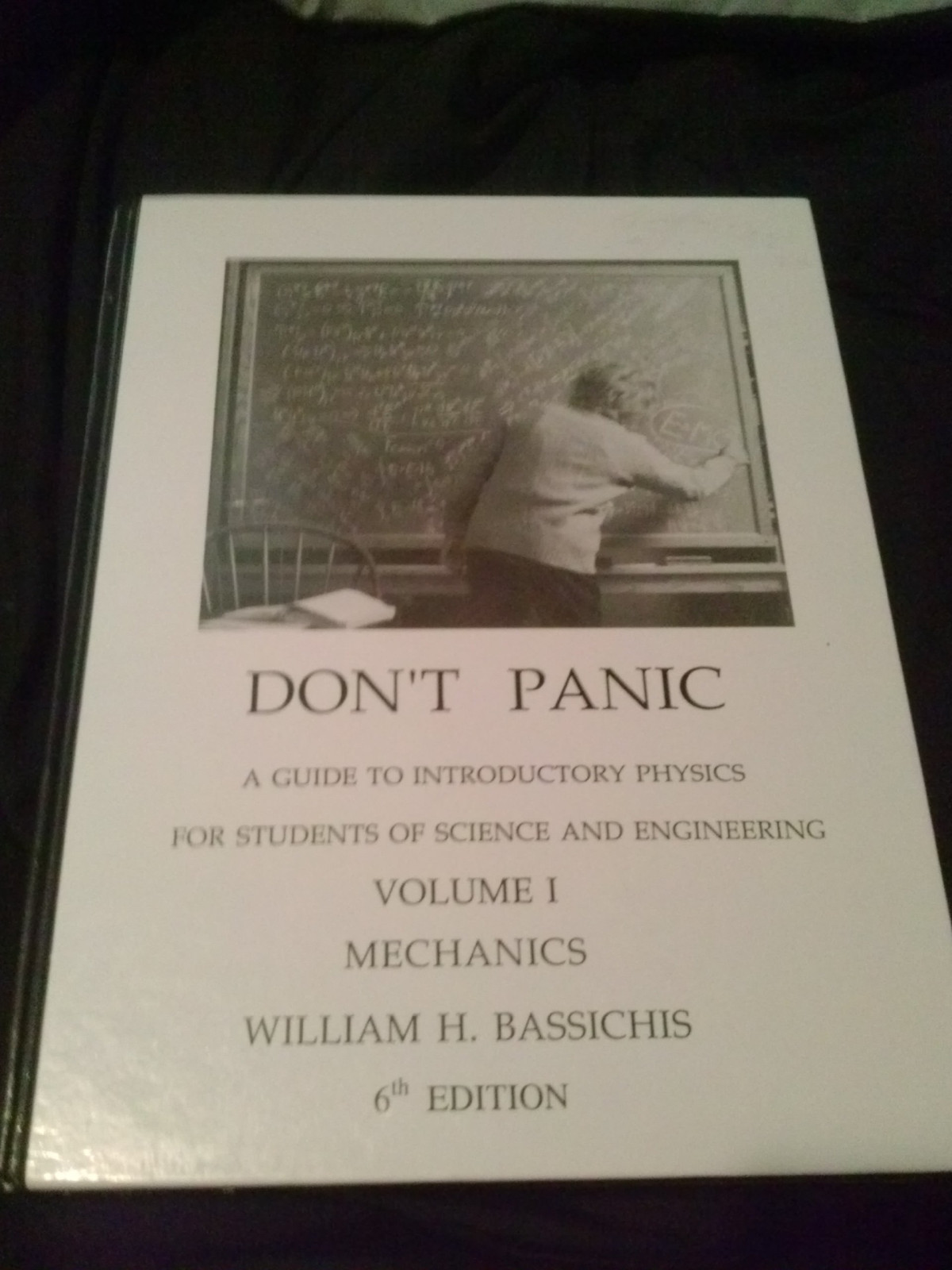Dont Panic A Guide To Introductory Physics For Students Of Science And Engineering Mechanics Volume 1 Mechanics 7th Edition William H Bassichis