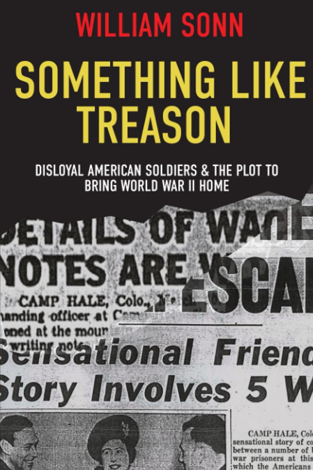 Something Like Treason Disloyal American Soldiers The Plot To Bring World War Ii Home William Sonn