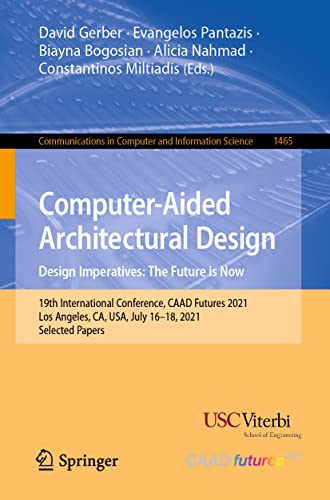 Computeraided Architectural Design Design Imperatives The Future Is Now 19th International Conference Caad Futures 2021 Los Angeles Ca Usa July1618 2021 Selected Papers David Gerber