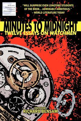 Minutes To Midnight Twelve Essays On Watchmen Revised First Edition Richard Bensam Timothy Callahan Julian Darius Peter Sanderson Geoff Klock Patrick Meaney Chad Nevett Mary Borsellino Jon Cormier Walter Hudsick John Loyd Gene Phillips William Ritchie Kevin Colden