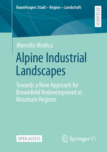 Alpine Industrial Landscapes Towards A New Approach For Brownfield Redevelopment In Mountain Regions 1st Edition Marcello Modica