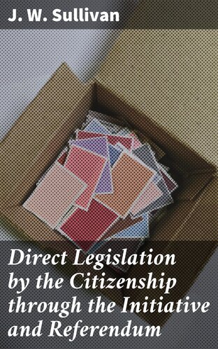 Direct Legislation By The Citizenship Through The Initiative And Referendum J W Sullivan