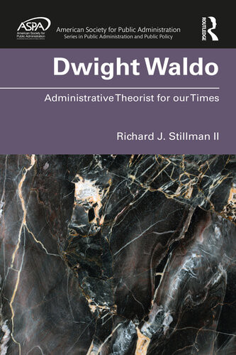 Dwight Waldo Administrative Theorist For Our Times Richard J Stillman Ii