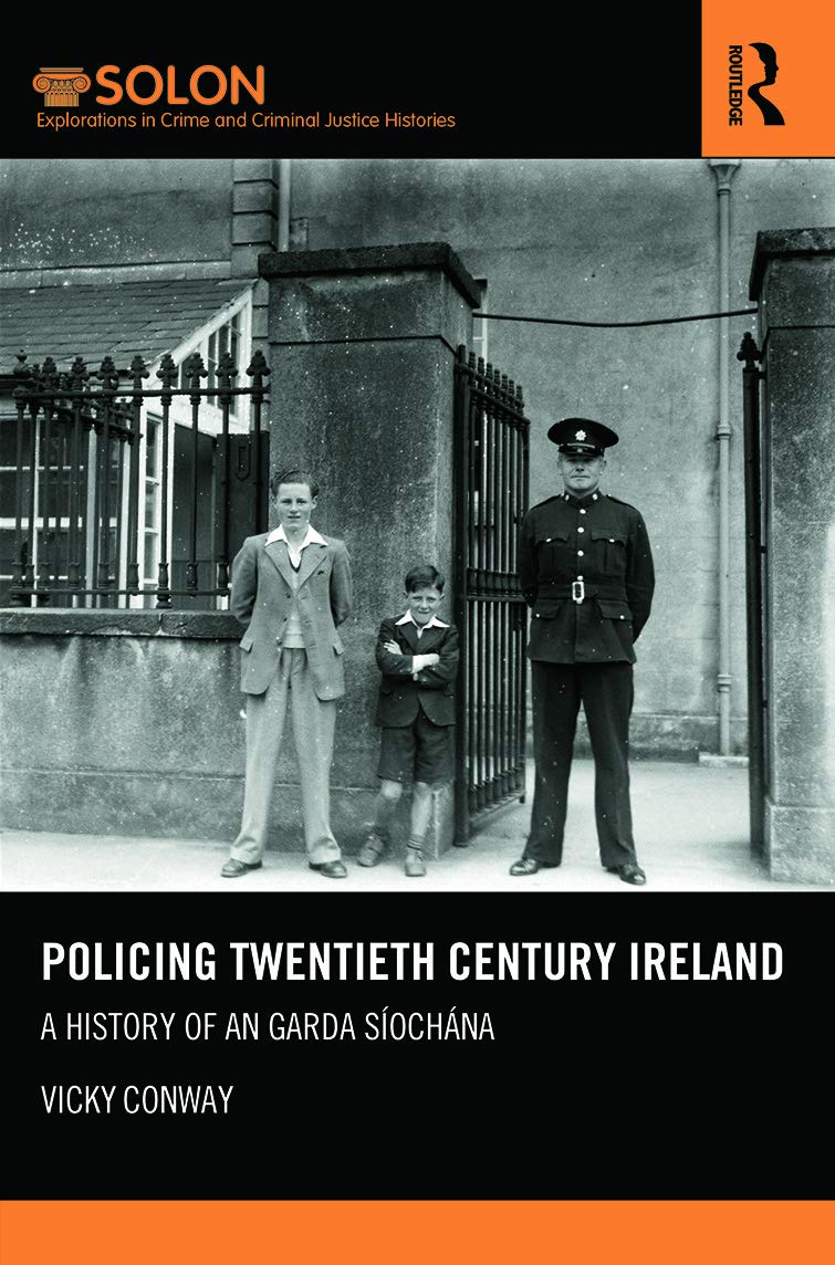 Policing Twentieth Century Ireland A History Of An Garda Síochána 1st Edition Vicky Conway
