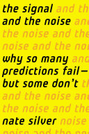 The Signal And The Noise Why So Many Predictions Fail But Some Dont Nate Silver